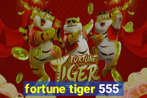 fortune tiger 555